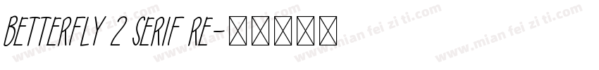Betterfly 2 Serif Re字体转换